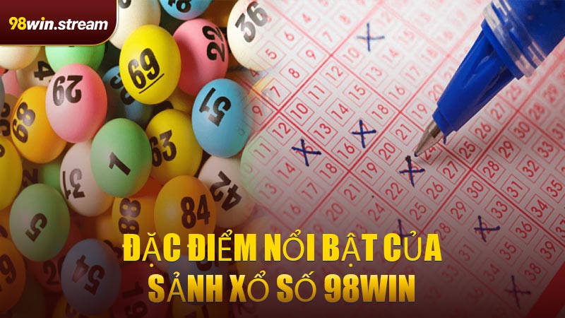 Đặc điểm nổi bật của sảnh Xổ Số 98WIN