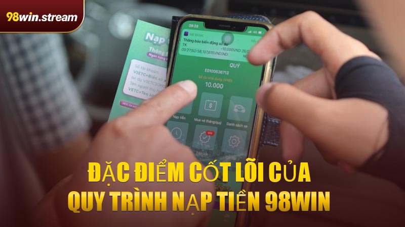 Đặc điểm cốt lõi của quy trình Nạp Tiền 98WIN