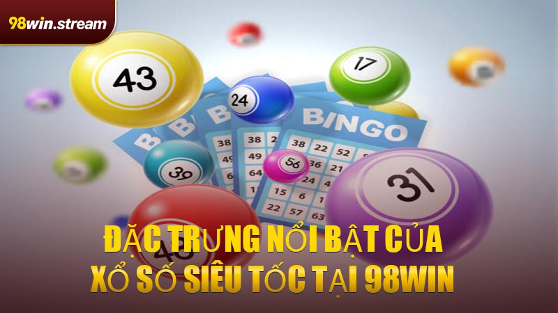 Đặc trưng nổi bật của Xổ Số Siêu Tốc tại 98win