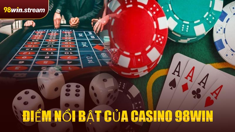 Điểm nổi bật của Casino 98WIN