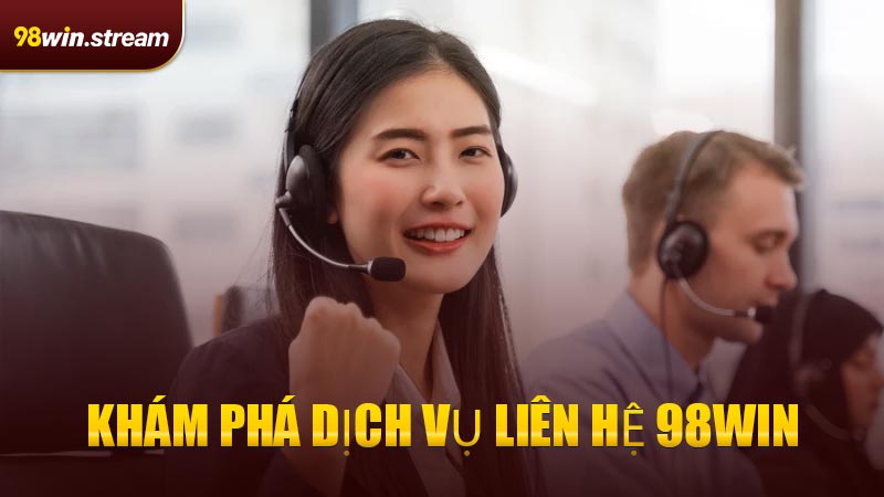 Khám phá dịch vụ Liên Hệ 98WIN