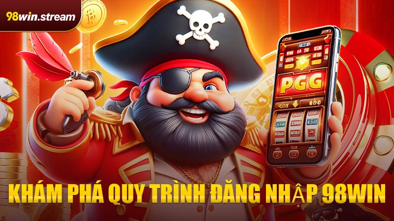 Khám phá quy trình Đăng Nhập 98WIN