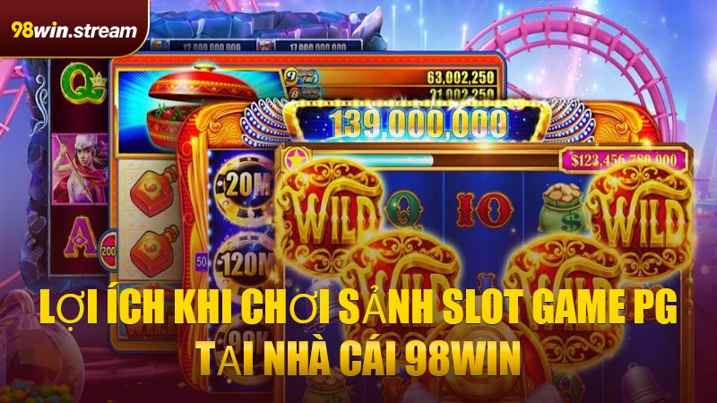 Lợi Ích Khi Chơi Sảnh Slot Game PG Tại Nhà Cái 98WIN
