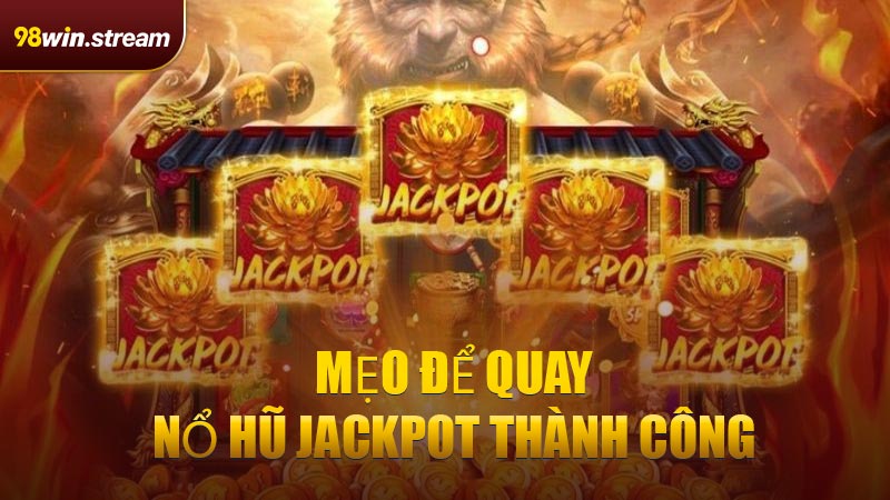 Mẹo Để Quay Nổ Hũ Jackpot Thành Công
