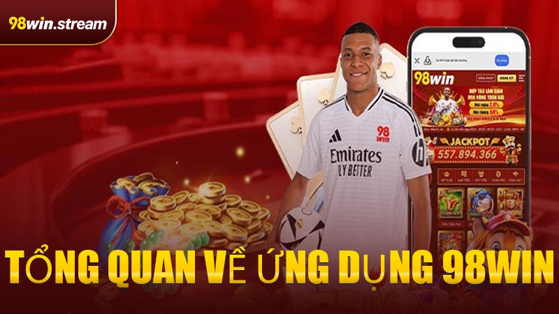 Tổng quan về ứng dụng 98WIN