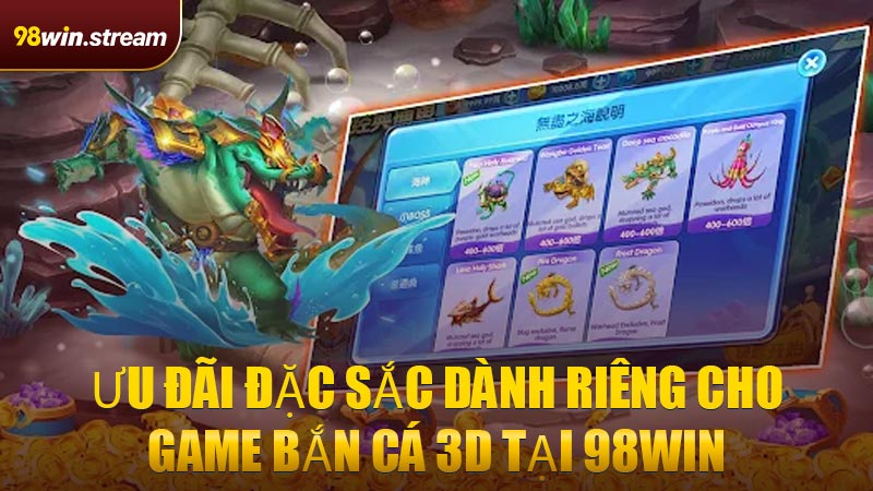 Ưu đãi đặc sắc dành riêng cho game Bắn Cá 3D tại 98WIN