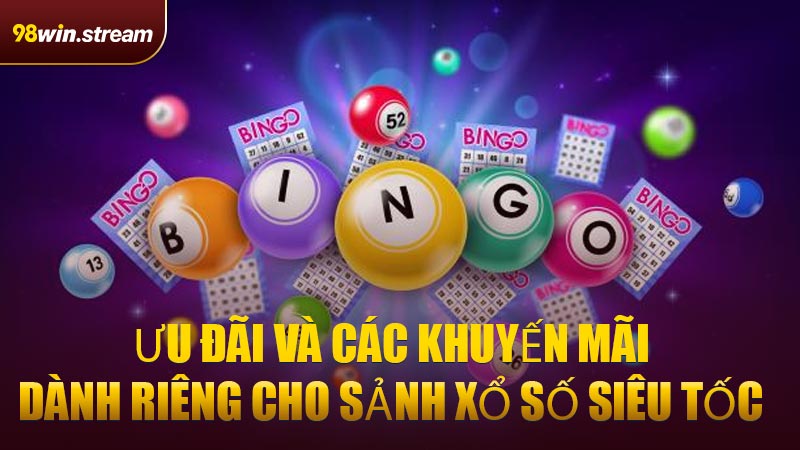 Ưu đãi và các khuyến mãi dành riêng cho sảnh Xổ Số Siêu Tốc