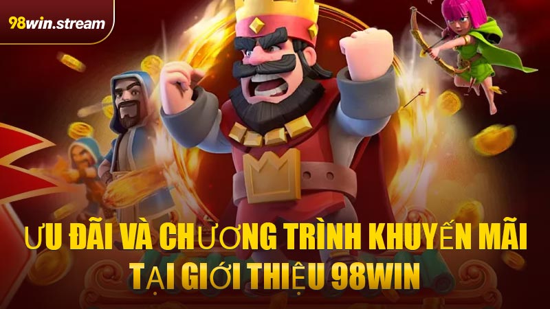 Ưu đãi và chương trình khuyến mãi tại Giới Thiệu 98WIN