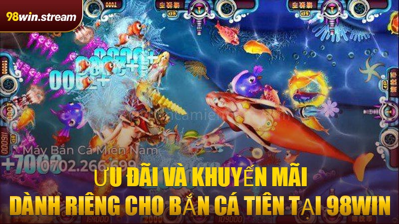 Ưu đãi và khuyến mãi dành riêng cho Bắn Cá Tiên tại 98WIN